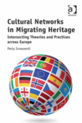 Picture of Cultural Networks in Migrating Heritage: Intersecting Theories and Practices across Europe