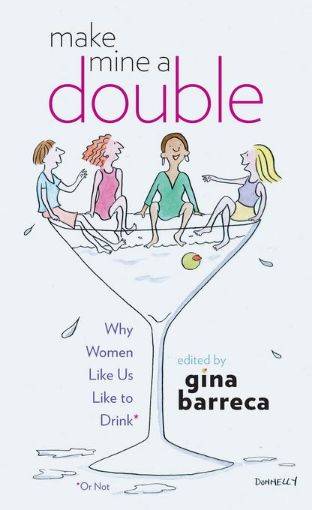 Picture of Make Mine a Double: Why Women Like Us Like to Drink (Or Not)