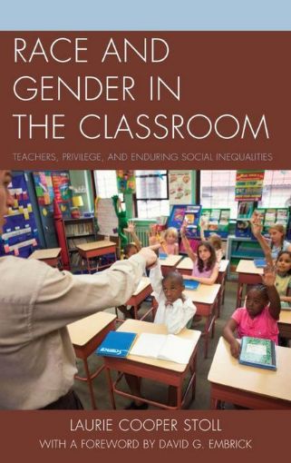 Picture of Race and Gender in the Classroom: Teachers, Privilege, and Enduring Social Inequalities