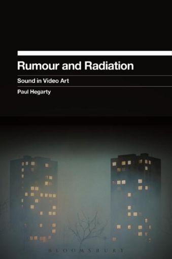 Picture of Rumour and Radiation: Sound in Video Art