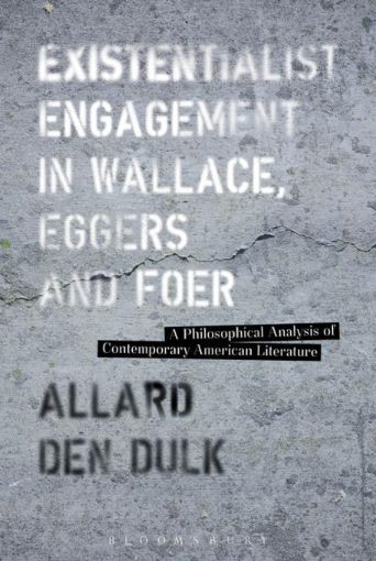 Picture of Existentialist Engagement in Wallace, Eggers and Foer: A Philosophical Analysis of Contemporary American Literature