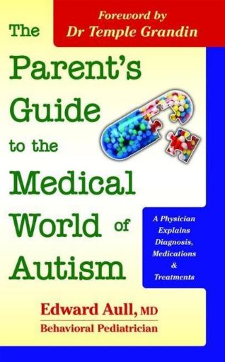 Picture of The Parent's Guide to the Medical World of Autism: A Physician Explains Diagnosis, Medications and Treatments