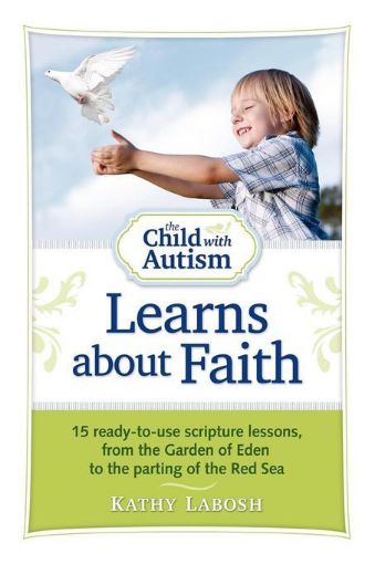 Picture of The Child with Autism Learns about Faith: 15 Ready-to-Use Scripture Lessons, from the Garden of Eden to the Parting of the Red Sea