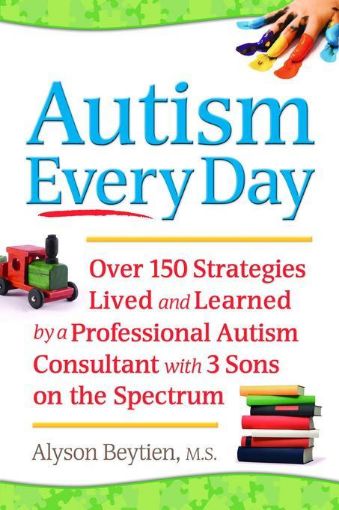 Picture of Autism Every Day: Over 150 Strategies Lived and Learned by a Professional Autism Consultant with 3 Sons on the Spectrum