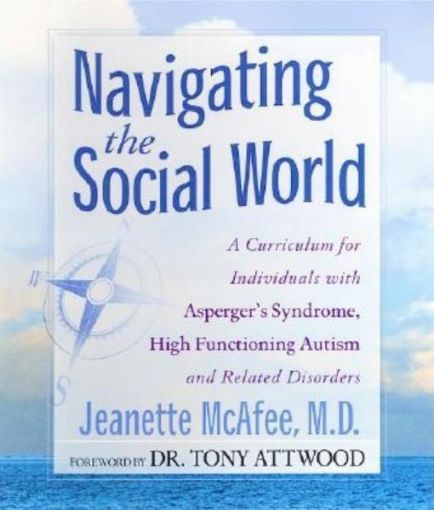 Picture of Navigating the Social World: A Curriculum for Individuals with Asperger's Syndrome, High Functioning Autism and Related Disorders