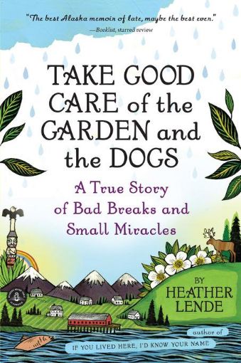 Picture of Take Good Care of the Garden and the Dogs: A True Story of Bad Breaks and Small Miracles