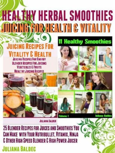 Picture of Herbal Recipes: 25 Healthy Herbal Smoothies: Healthy Herbal Blender Recipes & Juicing for Health And Vitality