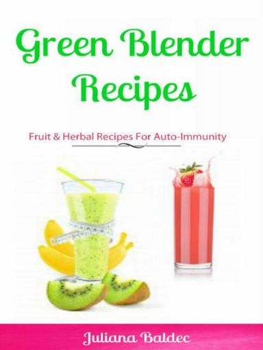 Picture of Green Blender Recipes: Fruit & Herbal Recipes For Auto-Immunity: 2 In 1 Green Blender Recipes Box Set