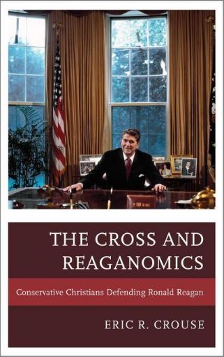 Picture of The Cross and Reaganomics: Conservative Christians Defending Ronald Reagan