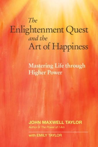 Picture of The Enlightenment Quest and the Art of Happiness: Mastering Life through Higher Power