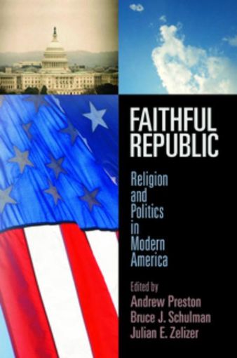 Picture of Faithful Republic: Religion and Politics in Modern America