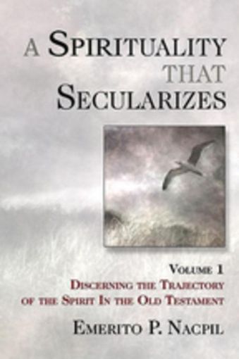 Picture of A Spirituality That Secularizes Volume 1: Discerning the Trajectory of the Spirit in the Old Testament