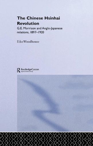 Picture of Chinese Hsinhai Revolution: G. E. Morrison and Anglo-Japanese Relations, 1897-1920