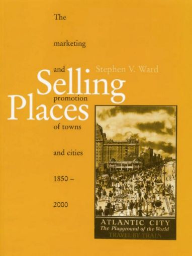 Picture of Selling Places: The Marketing and Promotion of Towns and Cities 1850-2000