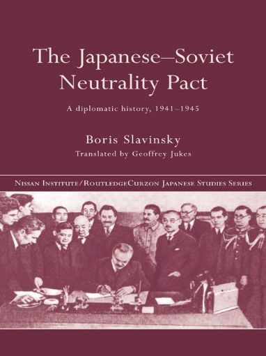 Picture of The Japanese-Soviet Neutrality Pact: A Diplomatic History 1941-1945
