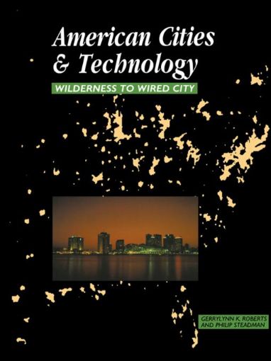 Picture of American Cities and Technology: Wilderness to Wired City
