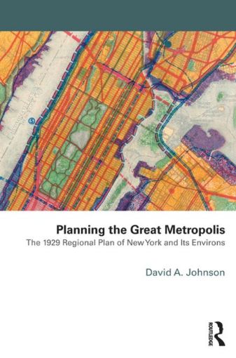 Picture of Planning the Great Metropolis: The 1929 regional plan of New York and its environs