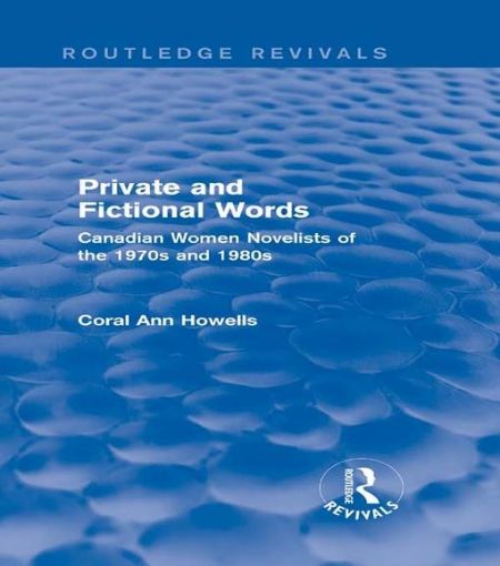 Picture of Private and Fictional Words (Routledge Revivals): Canadian Women Novelists of the 1970s and 1980s