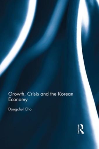 Picture of Growth, Crisis and the Korean Economy