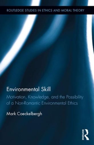 Picture of Environmental Skill: Motivation, Knowledge, and the Possibility of a Non-Romantic Environmental Ethics