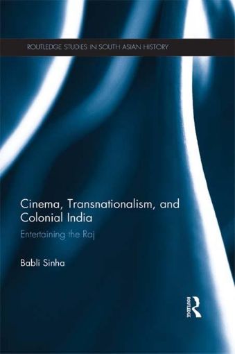 Picture of Cinema, Transnationalism, and Colonial India: Entertaining the Raj