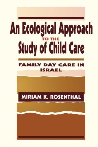 Picture of An Ecological Approach To the Study of Child Care: Family Day Care in Israel