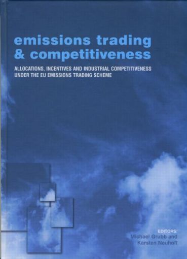 Picture of Emissions Trading and Competitiveness: Allocations, Incentives and Industrial Competitiveness Under the Eu Emissions Trading Scheme