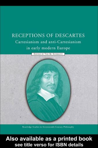 Picture of Receptions of Descartes: Cartesianism and Anti-Cartesianism in Early Modern Europe