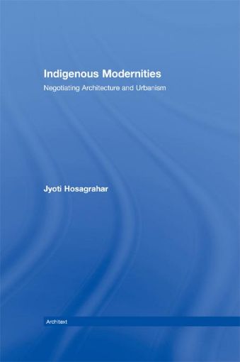 Picture of Indigenous Modernities: Negotiating Architecture and Urbanism