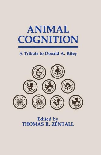 Picture of Animal Cognition: A Tribute To Donald A. Riley