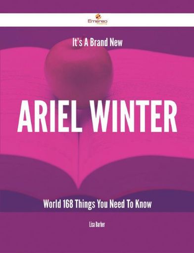 Picture of It's A Brand New Ariel Winter World - 168 Things You Need To Know