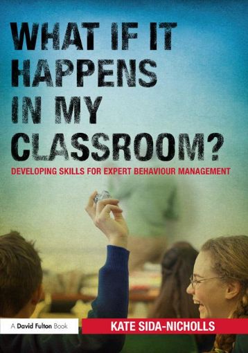 Picture of What if it happens in my classroom?: Developing skills for expert behaviour management