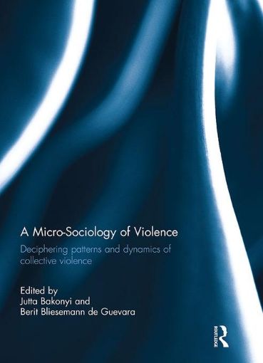 Picture of A Micro-Sociology of Violence: Deciphering patterns and dynamics of collective violence