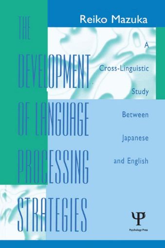 Picture of The Development of Language Processing Strategies: A Cross-linguistic Study Between Japanese and English
