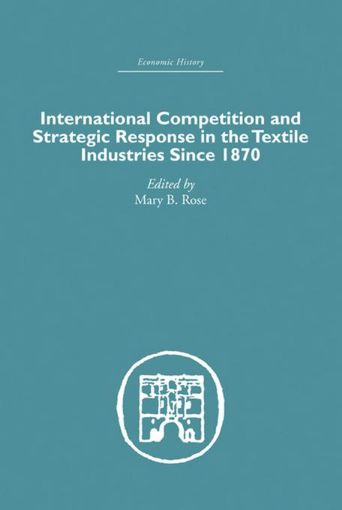 Picture of International Competition and Strategic Response in the Textile Industries Since 1870