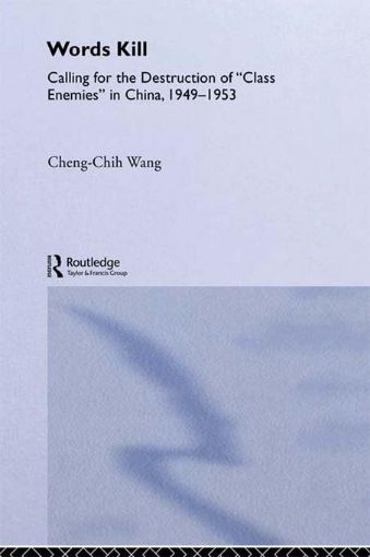 Picture of Words Kill: Calling for the Destruction of 'Class Enemies' in China, 1949-1953