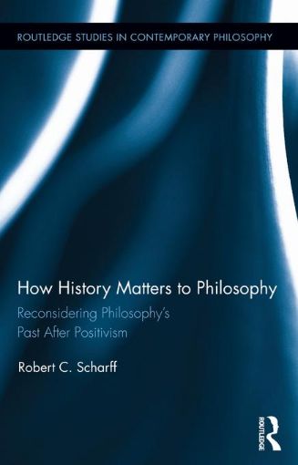 Picture of How History Matters to Philosophy: Reconsidering Philosophy S Past After Positivism: Reconsidering Philosophy S Past After Positivism