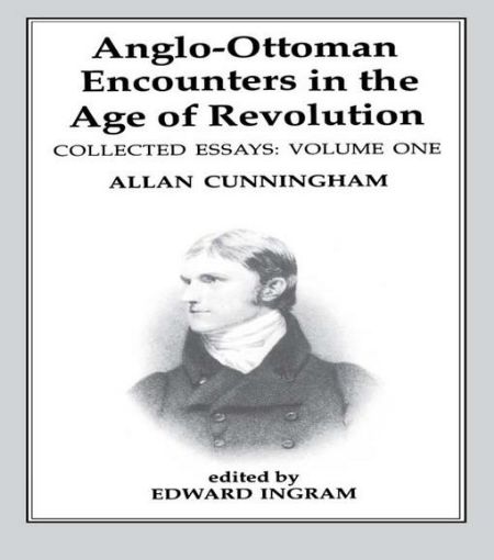 Picture of Anglo-Ottoman Encounters in the Age of Revolution: The Collected Essays of Allan Cunningham, Volume 1