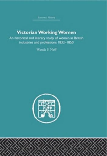 Picture of Victorian Working Women: An Historical and Literary Study of Women in British Industries and Professions 1832-1850