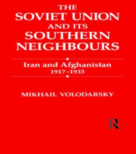 Picture of The Soviet Union and Its Southern Neighbours: Iran and Afghanistan 1917-1933