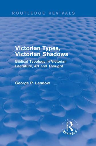 Picture of Victorian Types, Victorian Shadows (Routledge Revivals): Biblical Typology in Victorian Literature, Art and Thought