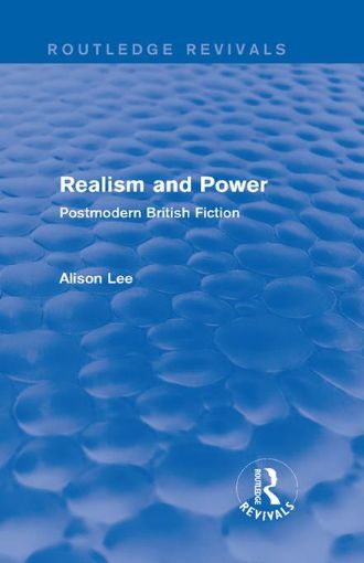 Picture of Realism and Power (Routledge Revivals): Postmodern British Fiction