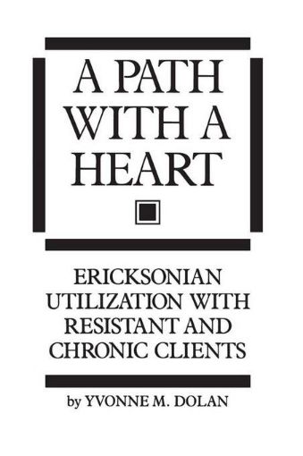 Picture of A Path With A Heart: Ericksonian Utilization With Resistant and Chronic Clients