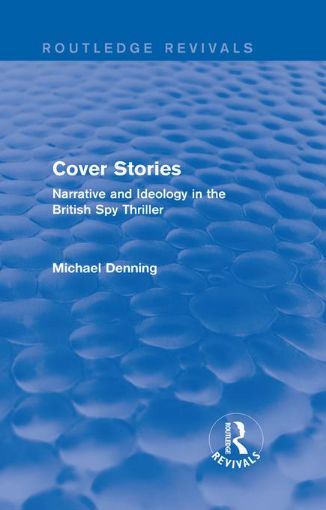 Picture of Cover Stories (Routledge Revivals): Narrative and Ideology in the British Spy Thriller