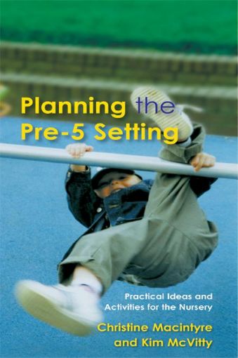 Picture of Planning the Pre-5 Setting: Practical Ideas and Activities for the Nursery