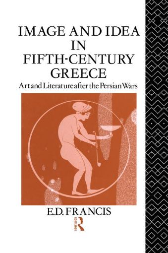Picture of Image and Idea in Fifth Century Greece: Art and Literature After the Persian Wars