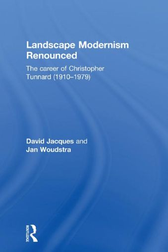 Picture of Landscape Modernism Renounced: The Career of Christopher Tunnard (1910-1979)