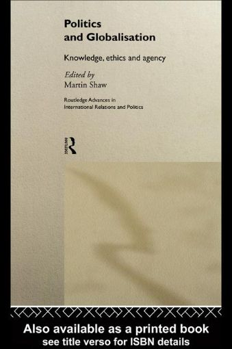 Picture of Politics and Globalisation: Knowledge, Ethics and Agency