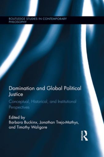 Picture of Domination and Global Political Justice: Conceptual, Historical and Institutional Perspectives