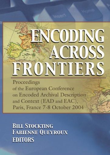 Picture of Encoding Across Frontiers: Proceedings of the European Conference on Encoded Archival Description and Context (Ead and Eac), Pa